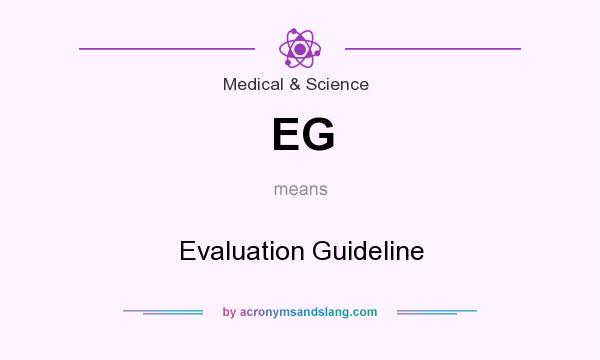 What does EG mean? It stands for Evaluation Guideline
