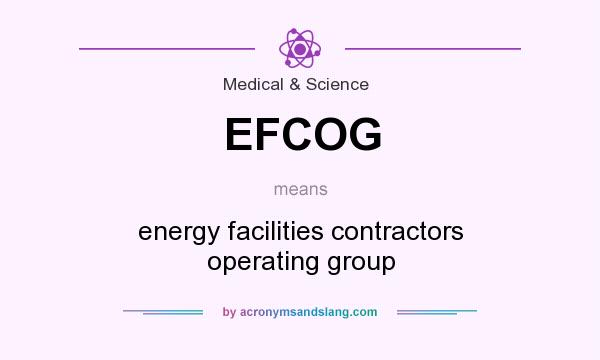 What does EFCOG mean? It stands for energy facilities contractors operating group