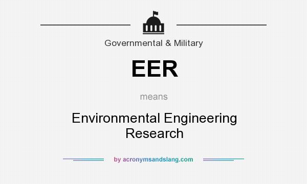 What does EER mean? It stands for Environmental Engineering Research