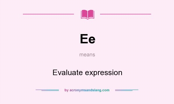 What does Ee mean? It stands for Evaluate expression