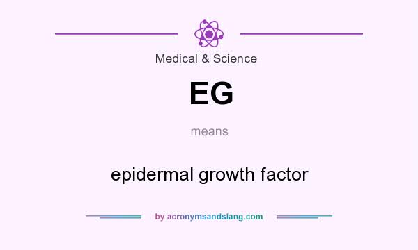 What does EG mean? It stands for epidermal growth factor