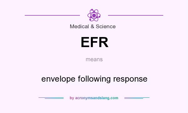 What does EFR mean? It stands for envelope following response