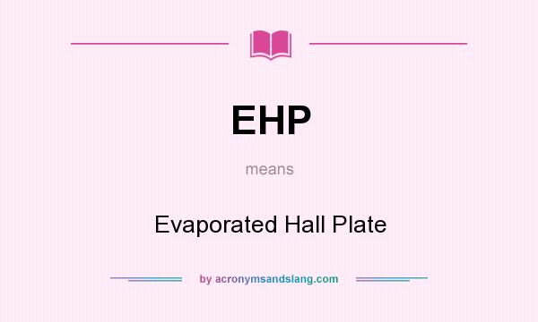 What does EHP mean? It stands for Evaporated Hall Plate