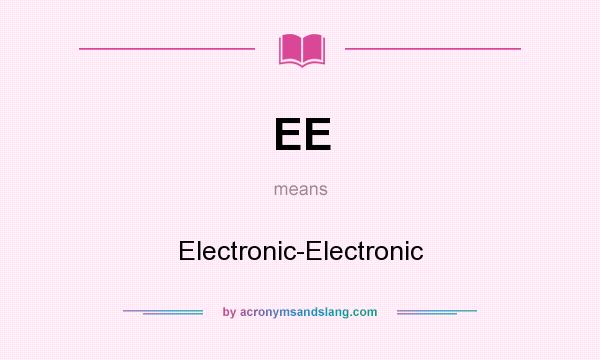 What does EE mean? It stands for Electronic-Electronic
