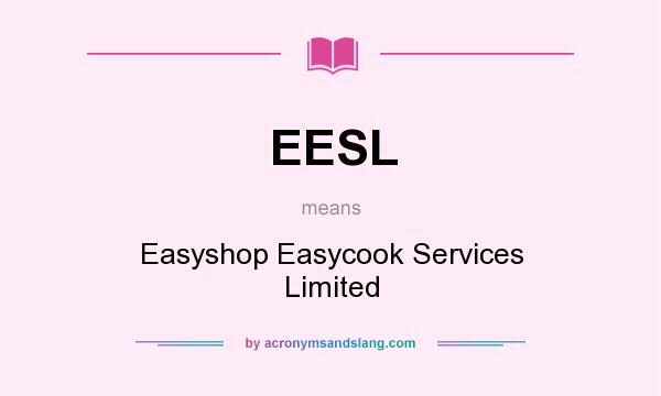 What does EESL mean? It stands for Easyshop Easycook Services Limited
