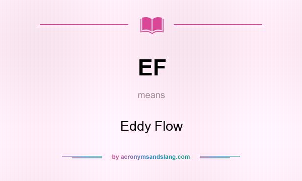 What does EF mean? It stands for Eddy Flow