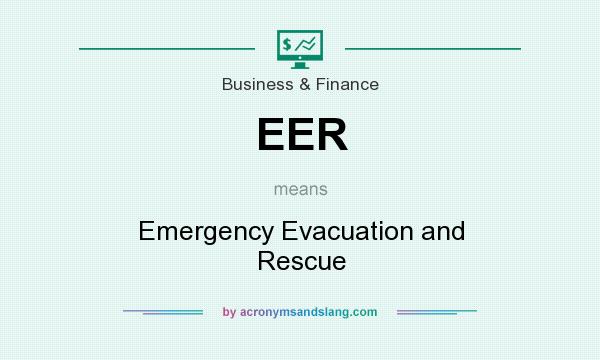 What does EER mean? It stands for Emergency Evacuation and Rescue