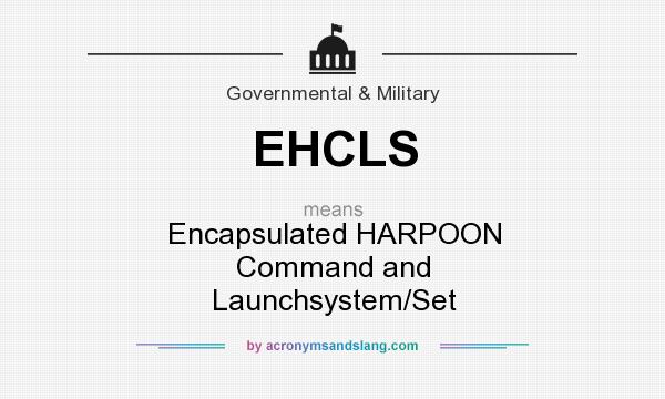 What does EHCLS mean? It stands for Encapsulated HARPOON Command and Launchsystem/Set