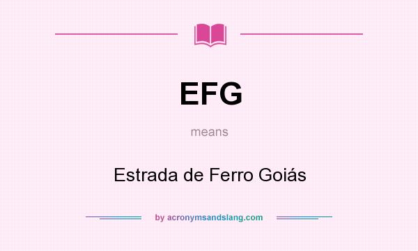What does EFG mean? It stands for Estrada de Ferro Goiás