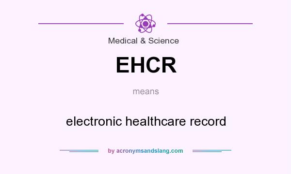 What does EHCR mean? It stands for electronic healthcare record