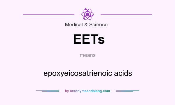 What does EETs mean? It stands for epoxyeicosatrienoic acids