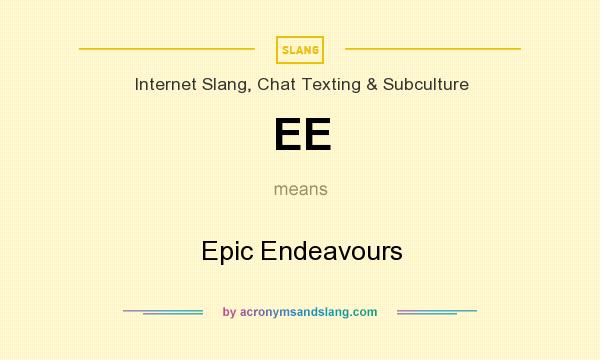What does EE mean? It stands for Epic Endeavours