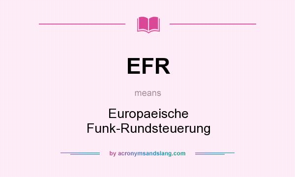 What does EFR mean? It stands for Europaeische Funk-Rundsteuerung