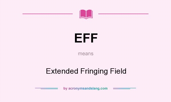 What does EFF mean? It stands for Extended Fringing Field