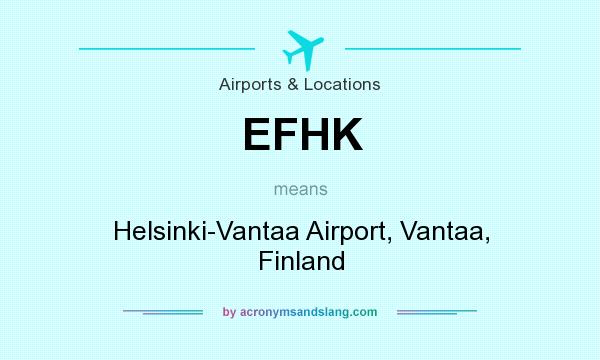 What does EFHK mean? It stands for Helsinki-Vantaa Airport, Vantaa, Finland