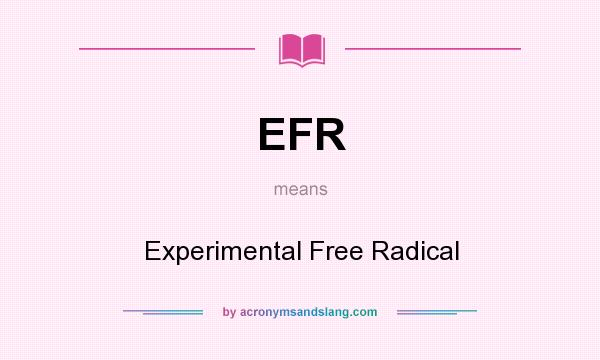 What does EFR mean? It stands for Experimental Free Radical