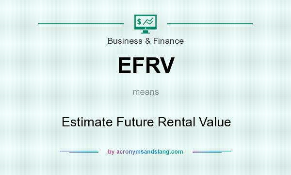 What does EFRV mean? It stands for Estimate Future Rental Value
