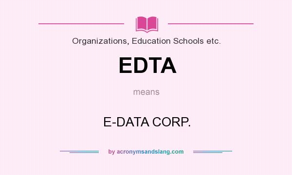 What does EDTA mean? It stands for E-DATA CORP.