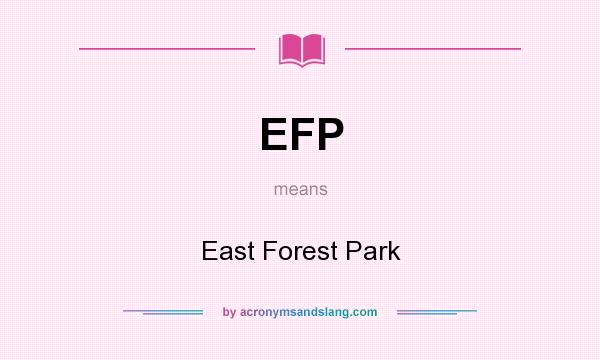 What does EFP mean? It stands for East Forest Park