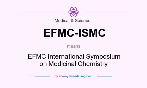 What does EFMC-ISMC mean? It stands for EFMC International Symposium on Medicinal Chemistry