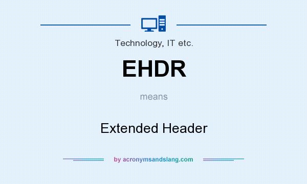 What does EHDR mean? It stands for Extended Header