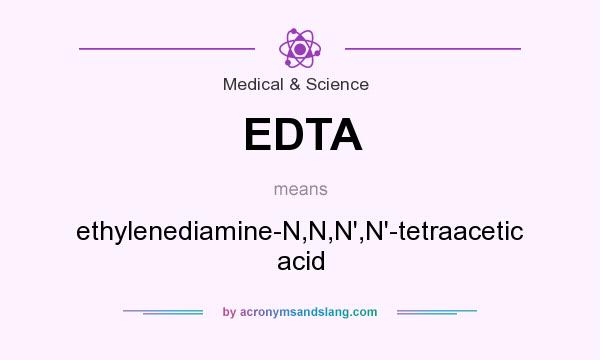 What does EDTA mean? It stands for ethylenediamine-N,N,N`,N`-tetraacetic acid