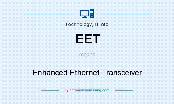 What does EET mean? It stands for Enhanced Ethernet Transceiver