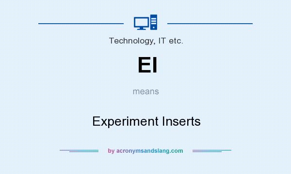 What does EI mean? It stands for Experiment Inserts