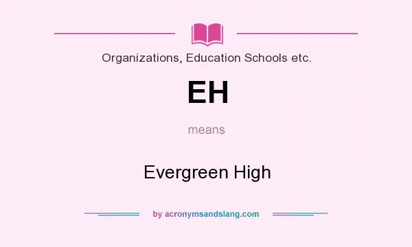 What does EH mean? It stands for Evergreen High