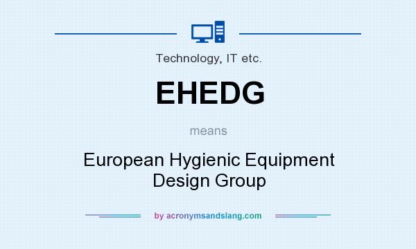 What does EHEDG mean? It stands for European Hygienic Equipment Design Group