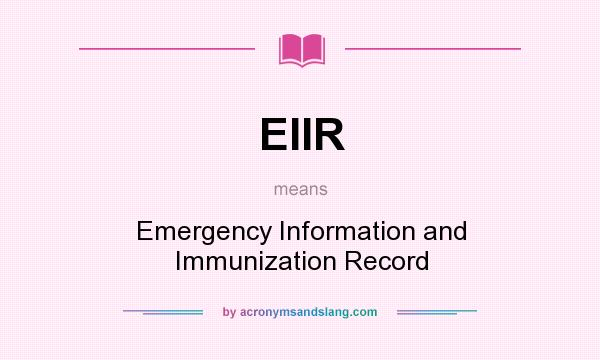 What does EIIR mean? It stands for Emergency Information and Immunization Record