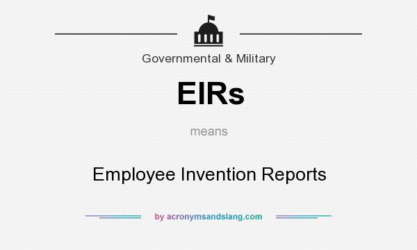 What does EIRs mean? It stands for Employee Invention Reports