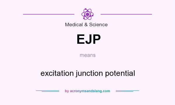 What does EJP mean? It stands for excitation junction potential