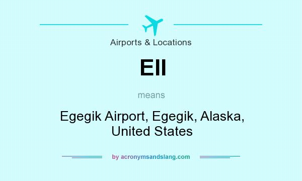 What does EII mean? It stands for Egegik Airport, Egegik, Alaska, United States