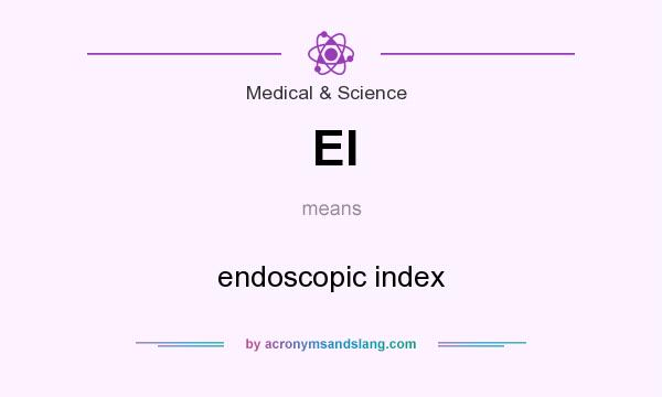 What does EI mean? It stands for endoscopic index