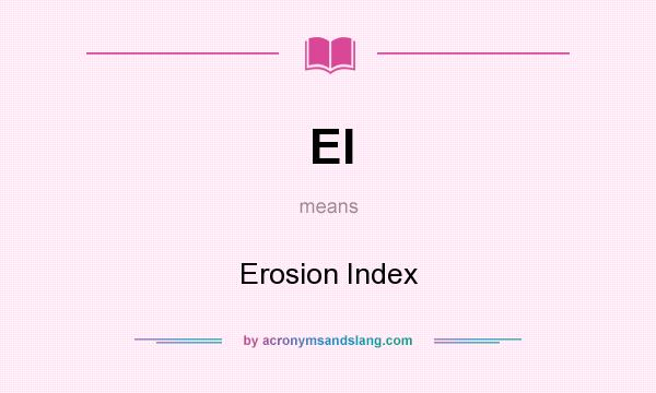 What does EI mean? It stands for Erosion Index