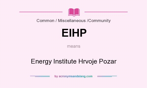 What does EIHP mean? It stands for Energy Institute Hrvoje Pozar