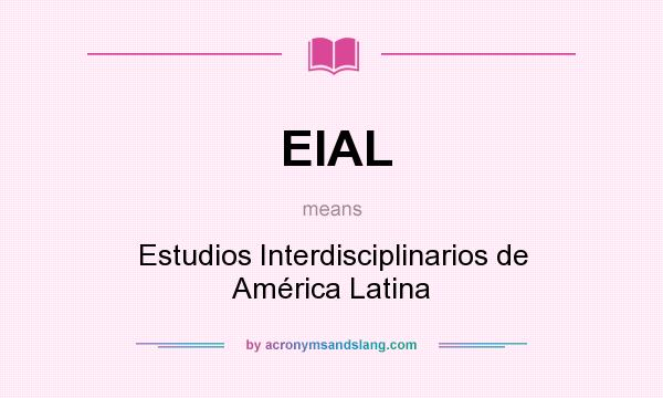 What does EIAL mean? It stands for Estudios Interdisciplinarios de América Latina