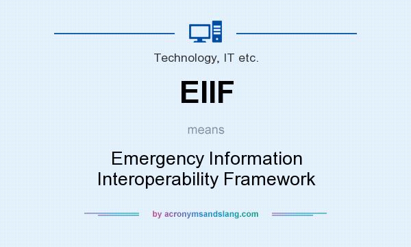 What does EIIF mean? It stands for Emergency Information Interoperability Framework