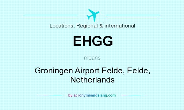 What does EHGG mean? It stands for Groningen Airport Eelde, Eelde, Netherlands