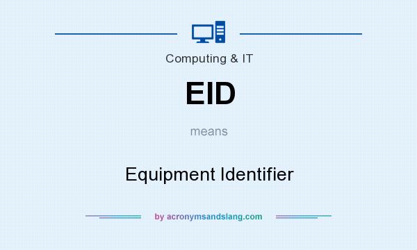 What does EID mean? It stands for Equipment Identifier