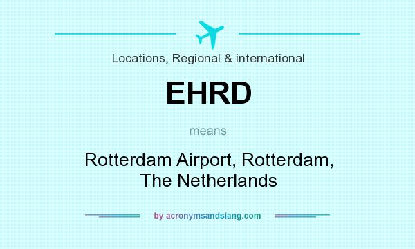 What does EHRD mean? It stands for Rotterdam Airport, Rotterdam, The Netherlands