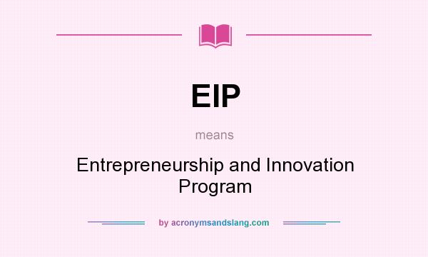 What does EIP mean? It stands for Entrepreneurship and Innovation Program