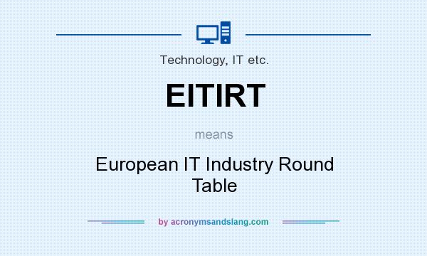 What does EITIRT mean? It stands for European IT Industry Round Table