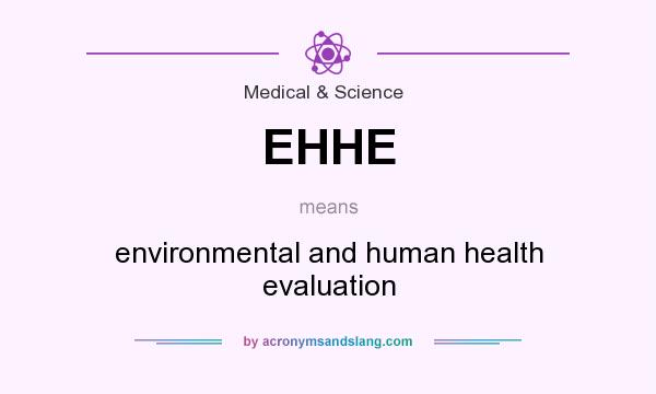What does EHHE mean? It stands for environmental and human health evaluation