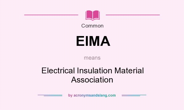 What does EIMA mean? It stands for Electrical Insulation Material Association