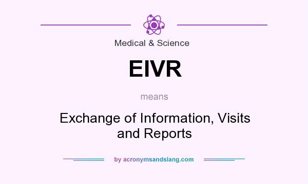 What does EIVR mean? It stands for Exchange of Information, Visits and Reports
