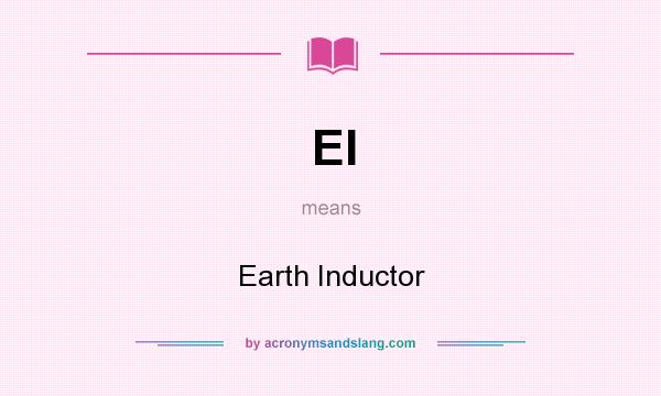 What does EI mean? It stands for Earth Inductor