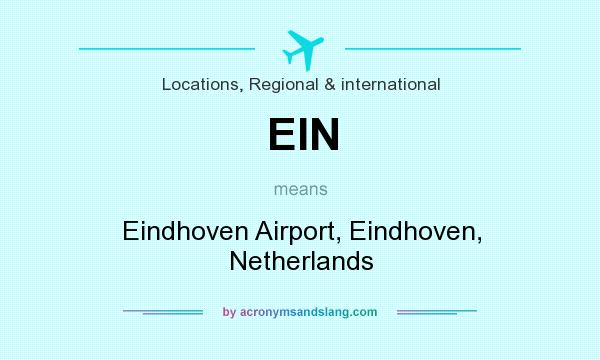 What does EIN mean? It stands for Eindhoven Airport, Eindhoven, Netherlands