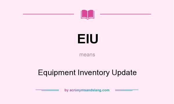 What does EIU mean? It stands for Equipment Inventory Update